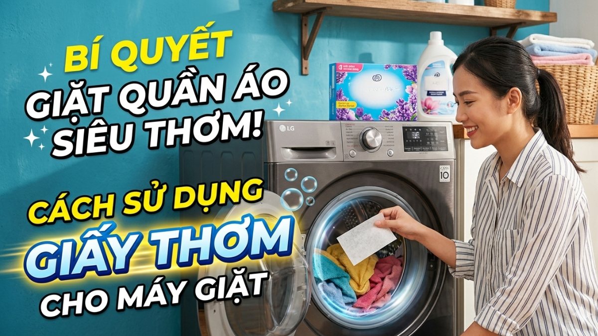 Cách sử dụng giấy thơm cho máy giặt đúng chuẩn từ A–Z